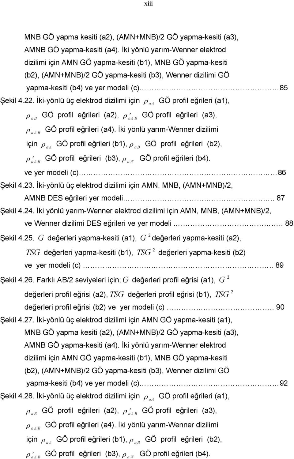 . İki-yönlü üç elektrod dizilimi için ρ aa GÖ profil eğrileri (a), ρ ab GÖ profil eğrileri (a), ρ aab GÖ profil eğrileri (a3), ρ aab GÖ profil eğrileri (a4).