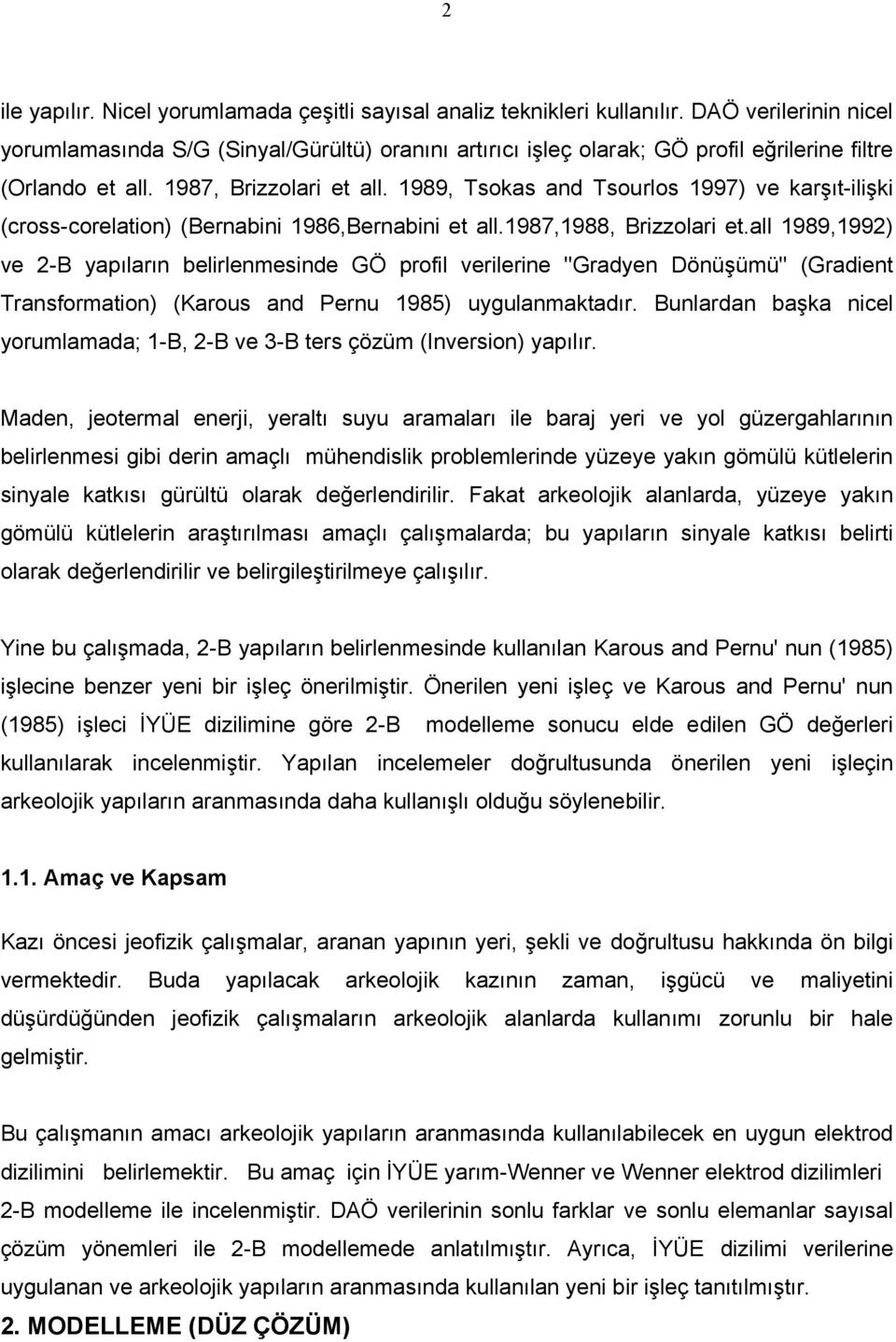 989, Tsokas and Tsourlos 997) ve karşıt-ilişki (cross-corelation) (Bernabini 986,Bernabini et all.987,988, Brizzolari et.