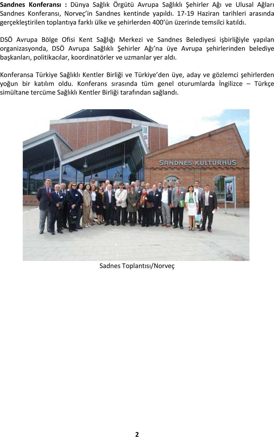 DSÖ Avrupa Bölge Ofisi Kent Sağlığı Merkezi ve Sandnes Belediyesi işbirliğiyle yapılan organizasyonda, DSÖ Avrupa Sağlıklı Şehirler Ağı na üye Avrupa şehirlerinden belediye başkanları,