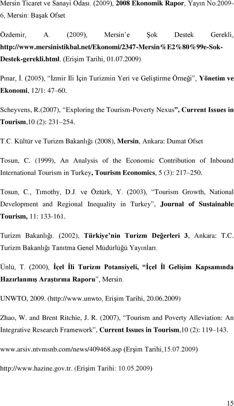 Scheyvens, R.(2007), Exploring the Tourism-Poverty Nexus, Current Issues in Tourism,10 (2): 231 254. T.C. Kültür ve Turizm Bakanlığı (2008), Mersin, Ankara: Dumat Ofset Tosun, C.