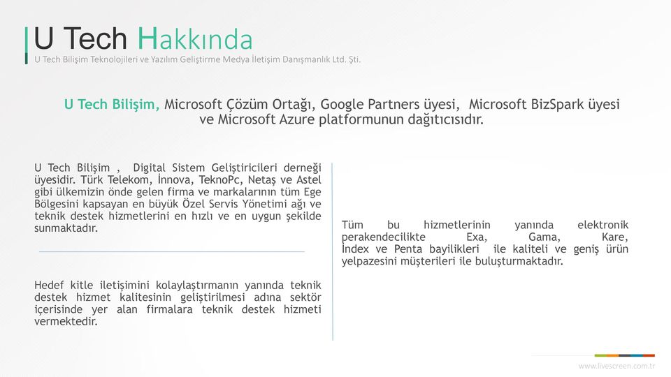 Türk Telekom, İnnova, TeknoPc, Netaş ve Astel gibi ülkemizin önde gelen firma ve markalarının tüm Ege Bölgesini kapsayan en büyük Özel Servis Yönetimi ağı ve teknik destek hizmetlerini en hızlı ve