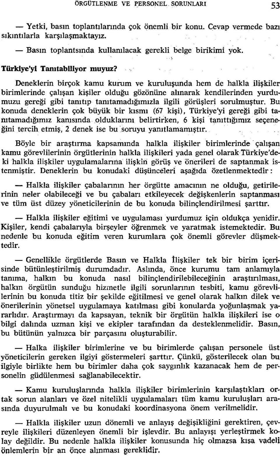 Deneklerin birçok kamu kurum ve kuruluşunda hem de halkla ilişkiler birimlerinde çalışan kişiler olduğu gözönüne alınarak kendilerinden yurdumuzu gereği gibi tanıtıp tanıtamadığımızla ilgili