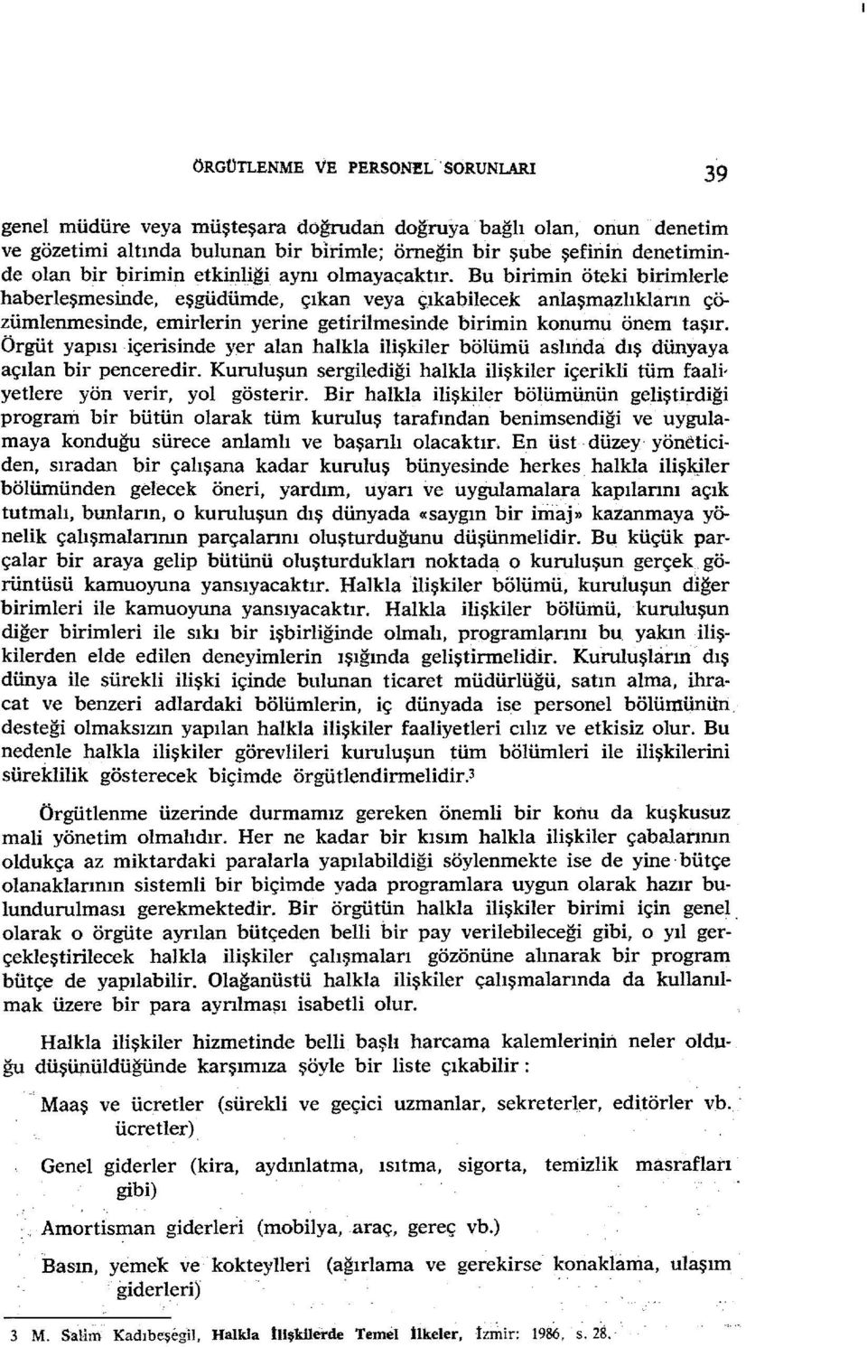 olmayacaktır. Bu birimin öteki birimlerle haberleşmesinde, eşgüdümde, çıkan veya ç,ıkabilecek anlaşmazlıkların çözümlenmesinde, emirlerin yerine getirilmesinde birimin konumu önem taşır.