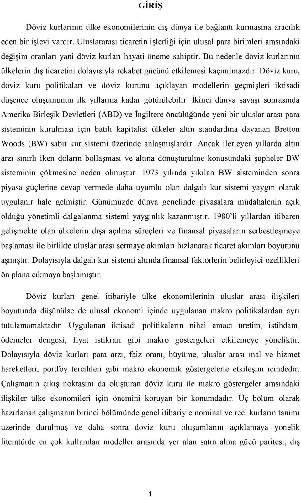 Bu nedenle döviz kurlarının ülkelerin dış ticaretini dolayısıyla rekabet gücünü etkilemesi kaçınılmazdır.