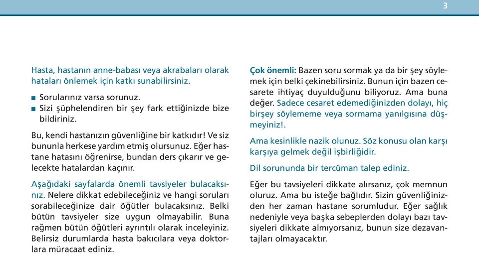 Aşağıdaki sayfalarda önemli tavsiyeler bulacaksınız. Nelere dikkat edebileceğiniz ve hangi soruları sorabileceğinize dair öğütler bulacaksınız. Belki bütün tavsiyeler size uygun olmayabilir.