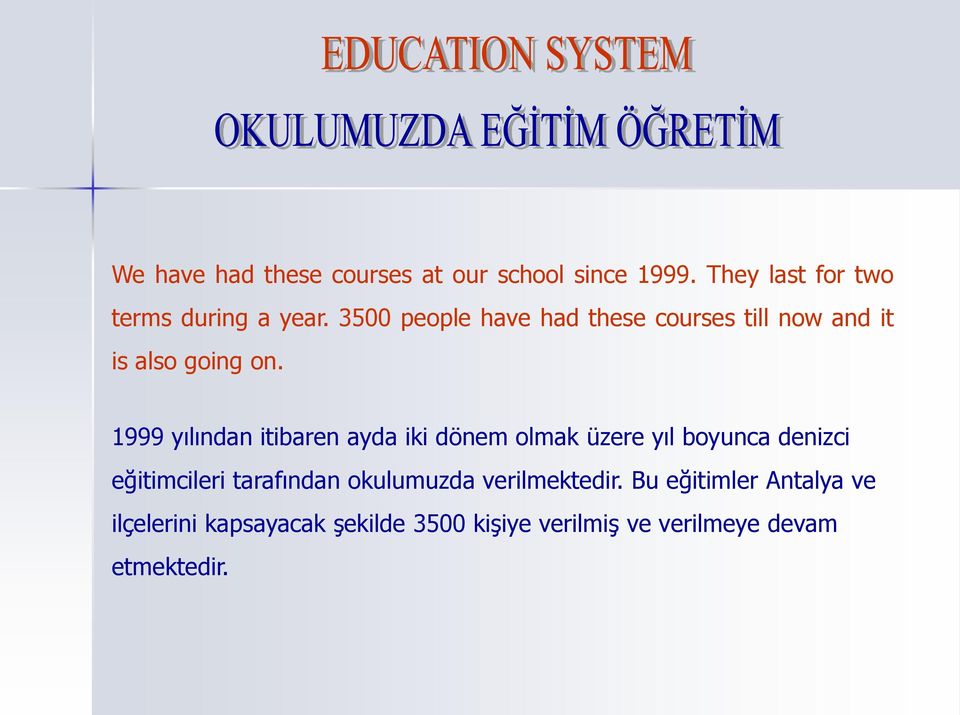 1999 yılından itibaren ayda iki dönem olmak üzere yıl boyunca denizci eğitimcileri tarafından