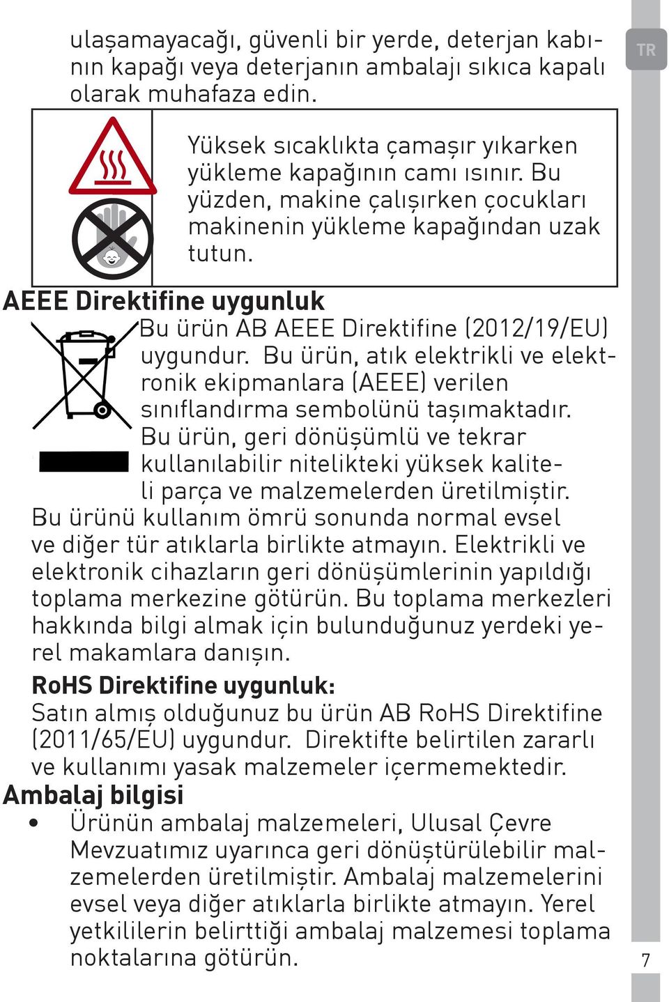 Bu ürün, atık elektrikli ve elektronik ekipmanlara (AEEE) verilen sınıflandırma sembolünü taşımaktadır.