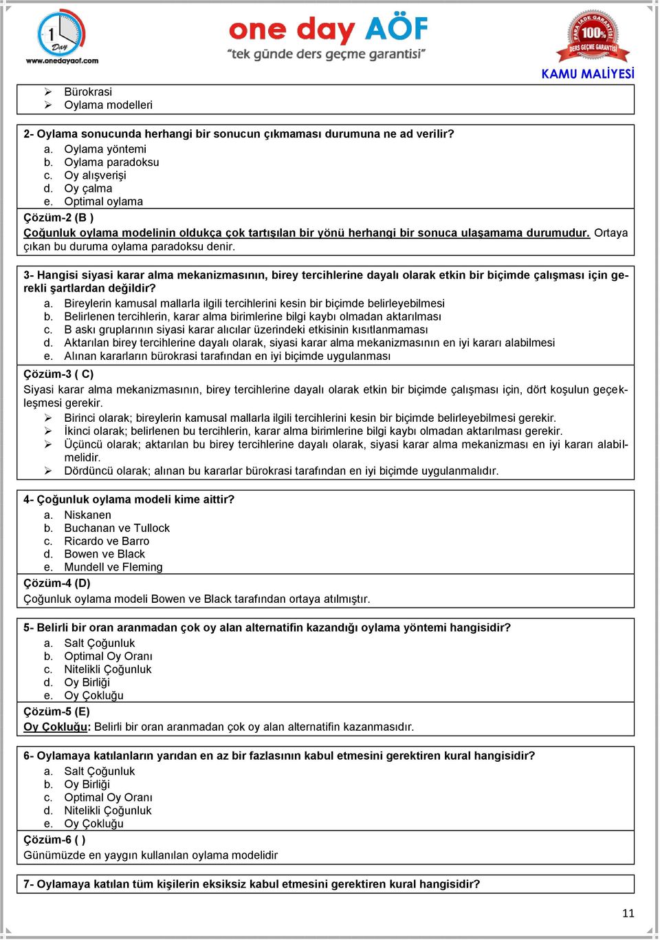 3- Hangisi siyasi karar alma mekanizmasının, birey tercihlerine dayalı olarak etkin bir biçimde çalışması için gerekli şartlardan değildir? a. Bireylerin kamusal mallarla ilgili tercihlerini kesin bir biçimde belirleyebilmesi b.