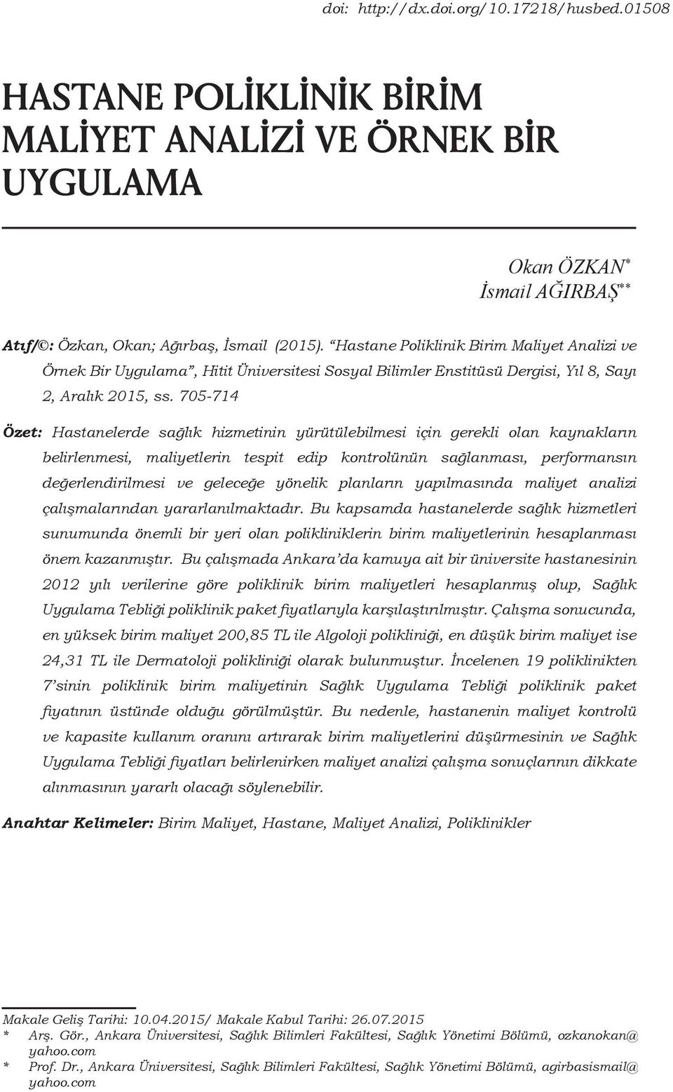 705-714 Özet: Hastanelerde sağlık hizmetinin yürütülebilmesi için gerekli olan kaynakların belirlenmesi, maliyetlerin tespit edip kontrolünün sağlanması, performansın değerlendirilmesi ve geleceğe