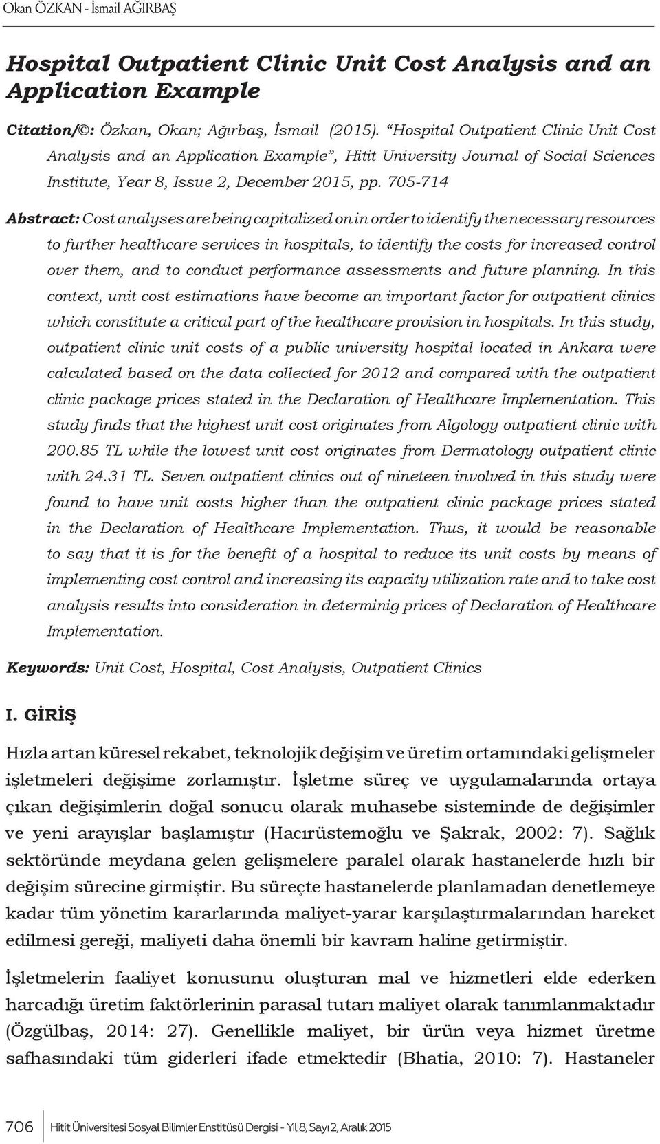 705-714 Abstract: Cost analyses are being capitalized on in order to identify the necessary resources to further healthcare services in hospitals, to identify the costs for increased control over