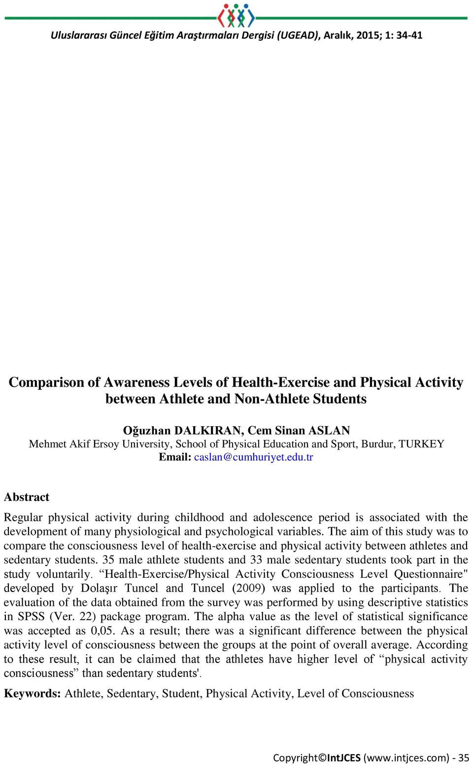 tr Abstract Regular physical activity during childhood and adolescence period is associated with the development of many physiological and psychological variables.