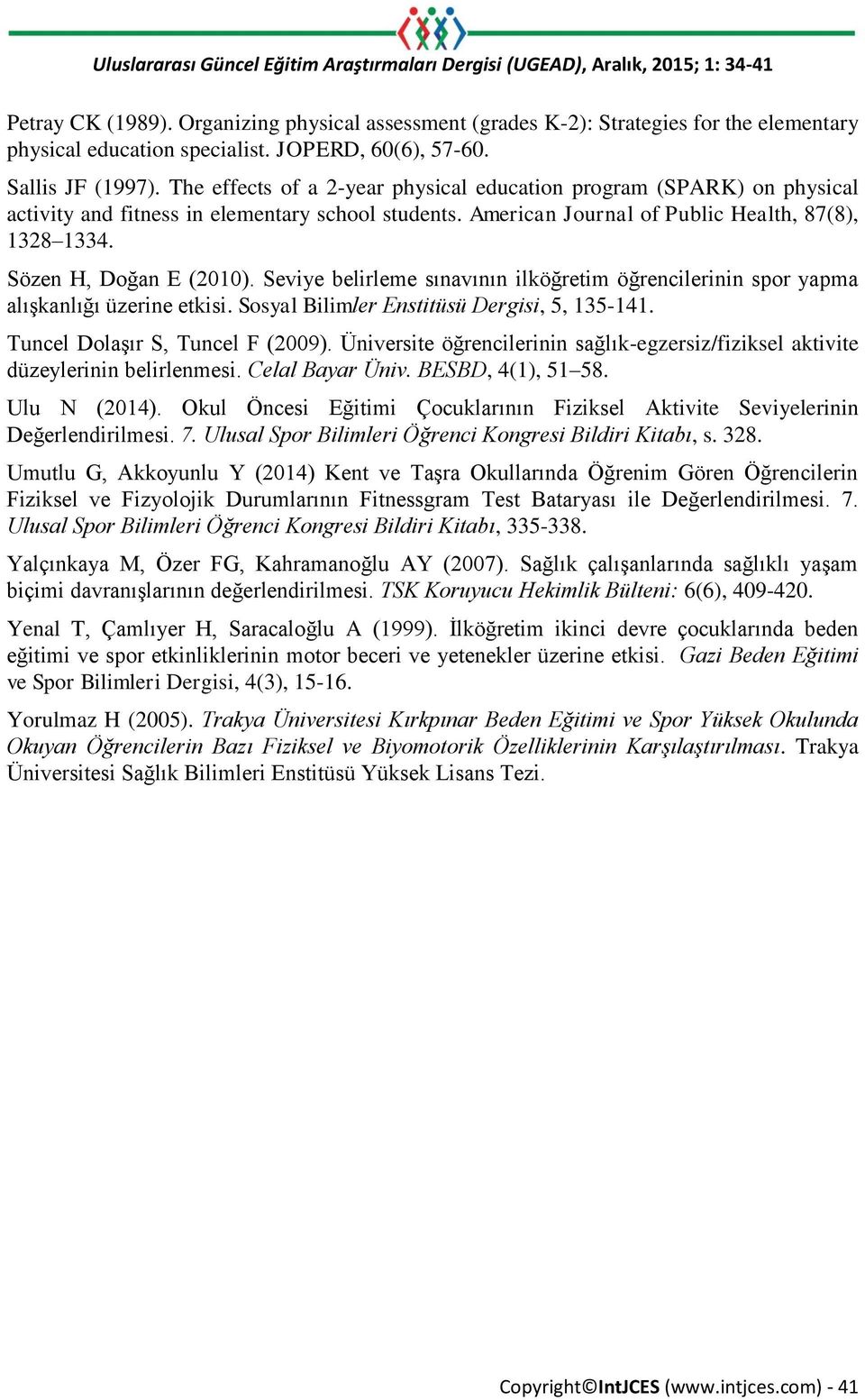 The effects of a 2-year physical education program (SPARK) on physical activity and fitness in elementary school students. American Journal of Public Health, 87(8), 1328 1334. Sözen H, Doğan E (2010).