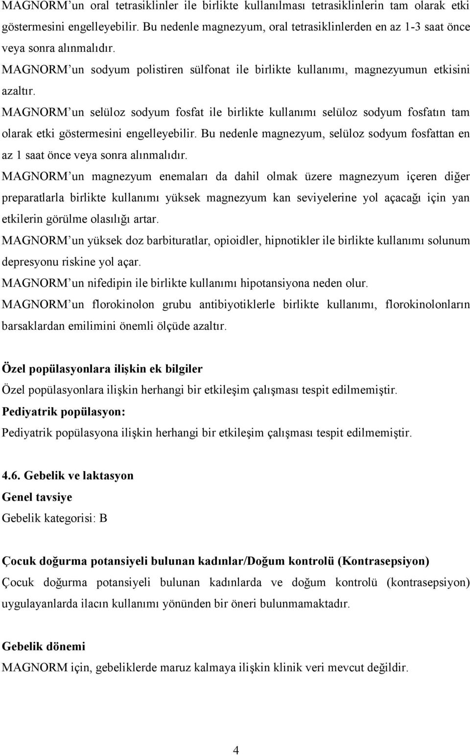 MAGNORM un selüloz sodyum fosfat ile birlikte kullanımı selüloz sodyum fosfatın tam olarak etki göstermesini engelleyebilir.