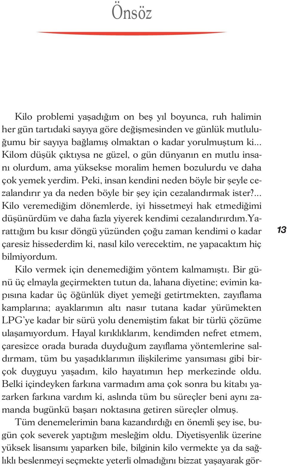 Peki, insan kendini neden böyle bir şeyle cezalandırır ya da neden böyle bir şey için cezalandırmak ister?