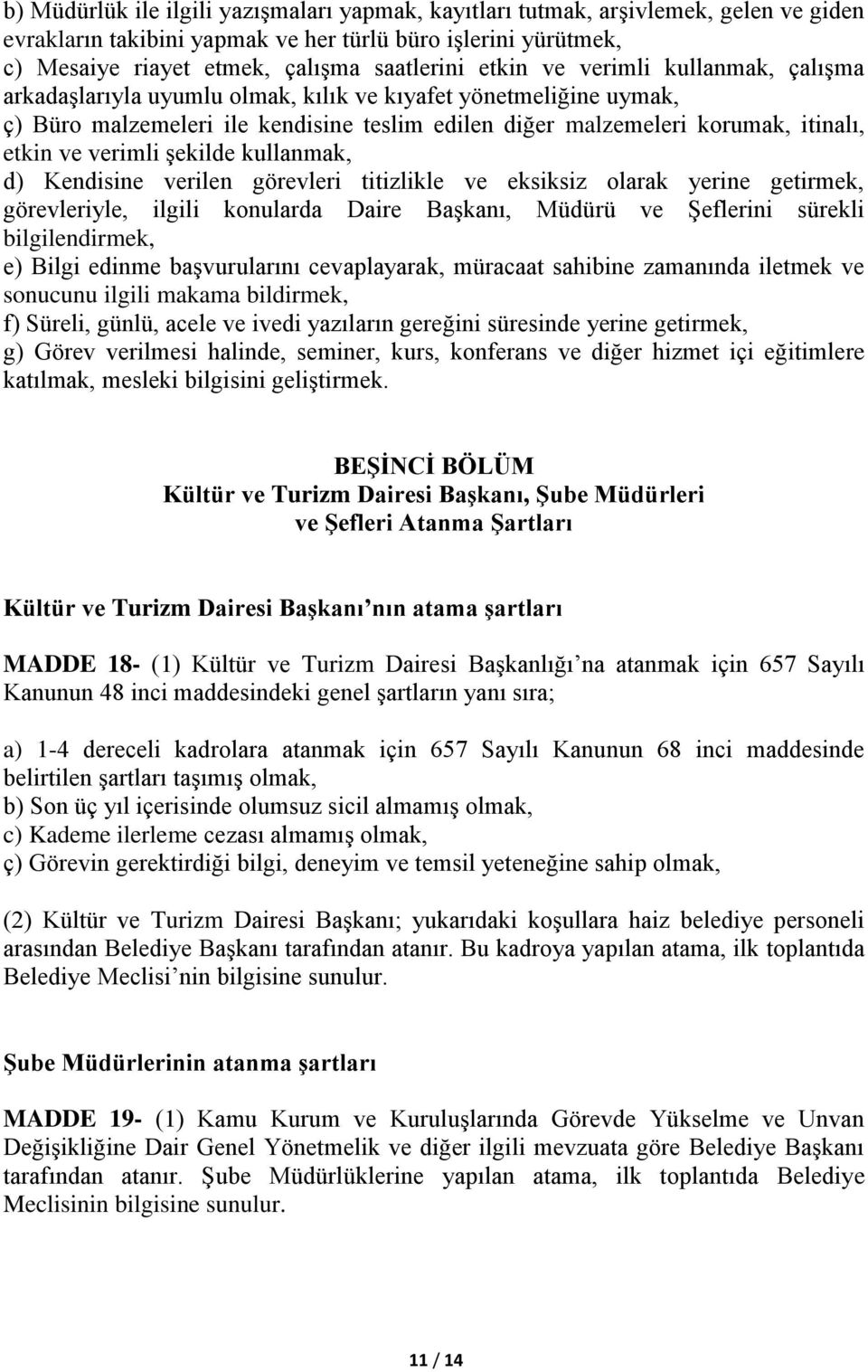 verimli şekilde kullanmak, d) Kendisine verilen görevleri titizlikle ve eksiksiz olarak yerine getirmek, görevleriyle, ilgili konularda Daire Başkanı, Müdürü ve Şeflerini sürekli bilgilendirmek, e)