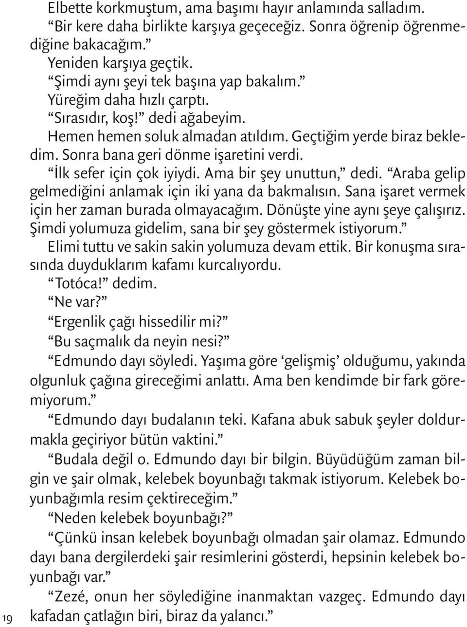 Sonra bana geri dönme işaretini verdi. İlk sefer için çok iyiydi. Ama bir şey unuttun, dedi. Araba gelip gelmediğini anlamak için iki yana da bakmalısın.