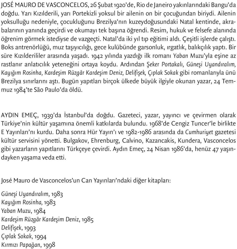 Resim, hukuk ve felsefe alanında öğrenim görmek istediyse de vazgeçti. Natal da iki yıl tıp eğitimi aldı. Çeşitli işlerde çalıştı.