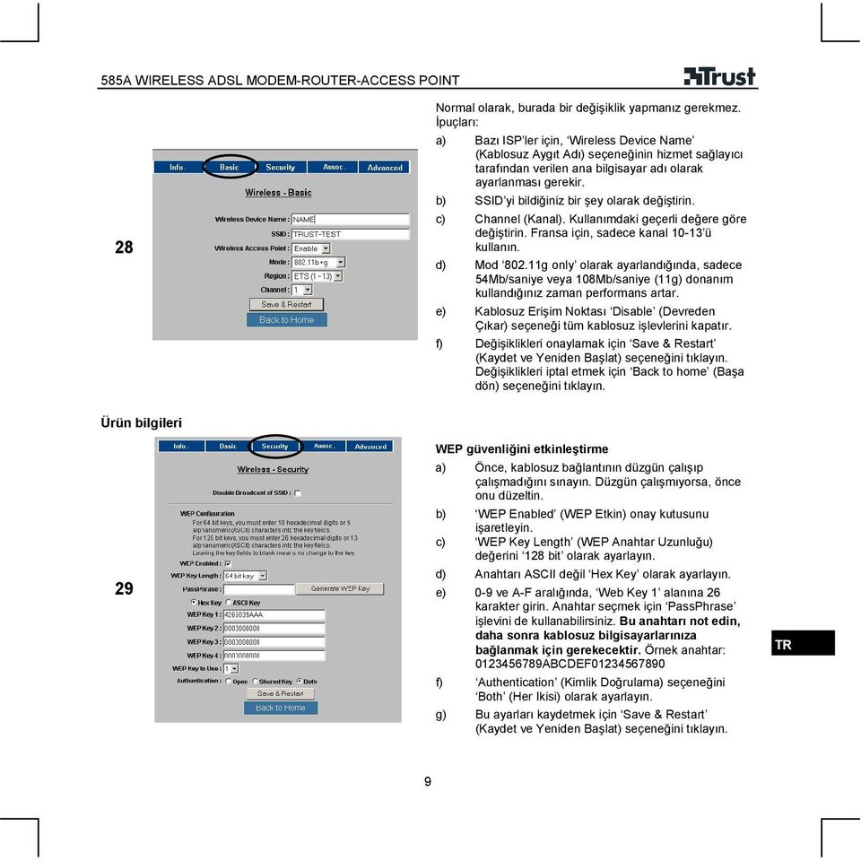 b) SSID yi bildiğiniz bir şey olarak değiştirin. c) Channel (Kanal). Kullanımdaki geçerli değere göre değiştirin. Fransa için, sadece kanal 10-13 ü kullanın. d) Mod 802.