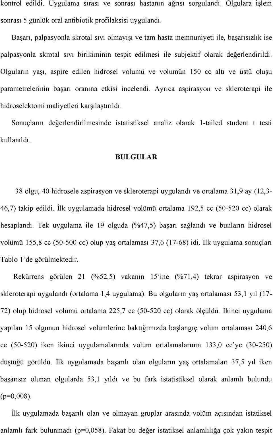 Olguların yaşı, aspire edilen hidrosel volumü ve volumün 150 cc altı ve üstü oluşu parametrelerinin başarı oranına etkisi incelendi.