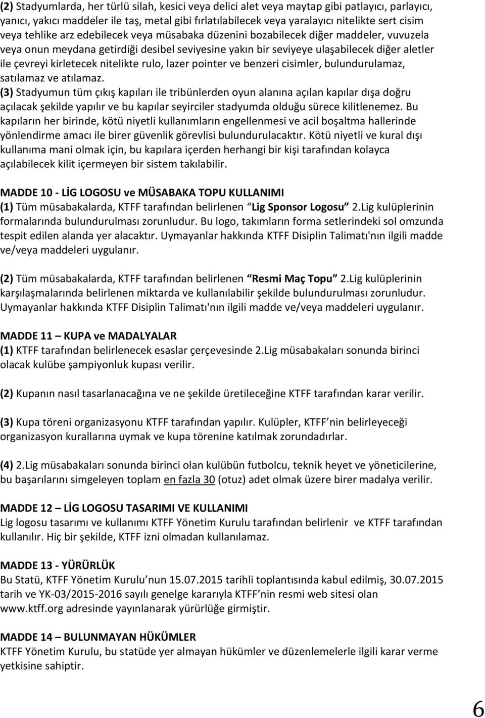 kirletecek nitelikte rulo, lazer pointer ve benzeri cisimler, bulundurulamaz, satılamaz ve atılamaz.