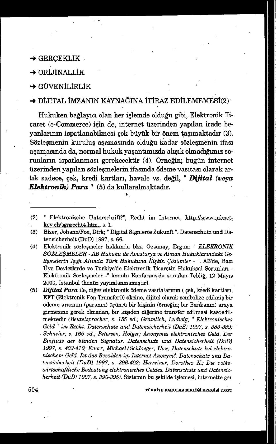 Sözleşmenin kurulu ş aşamasmda olduğu kadar sözle şmenin ifası aşamasmda da, normal hukuk ya şantımızda alışık ölmadığıın ız sorunlann ispatlanmas ı gerekecektir (4).