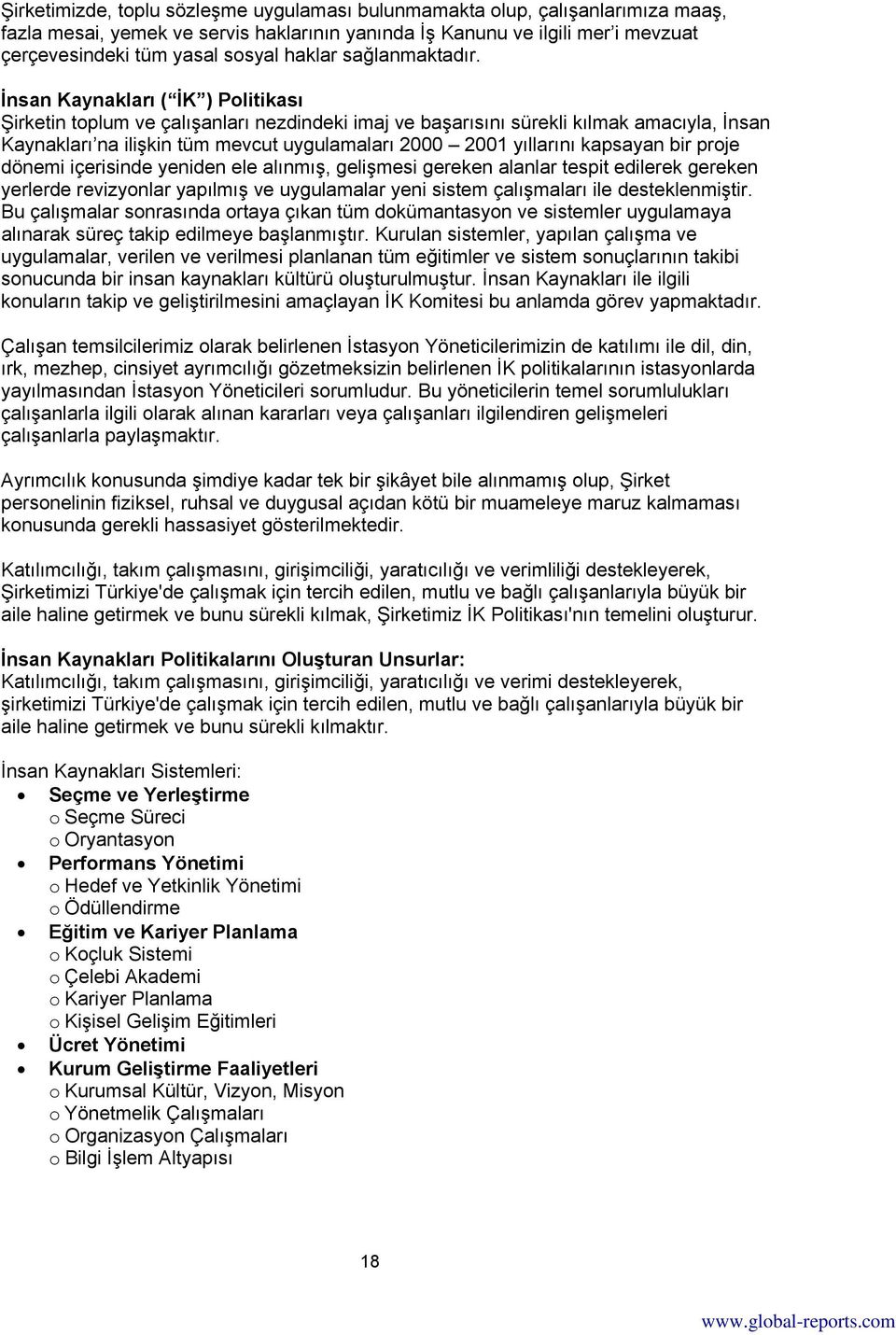 İnsan Kaynakları ( İK ) Politikası Şirketin toplum ve çalışanları nezdindeki imaj ve başarısını sürekli kılmak amacıyla, İnsan Kaynakları na ilişkin tüm mevcut uygulamaları 2000 2001 yıllarını