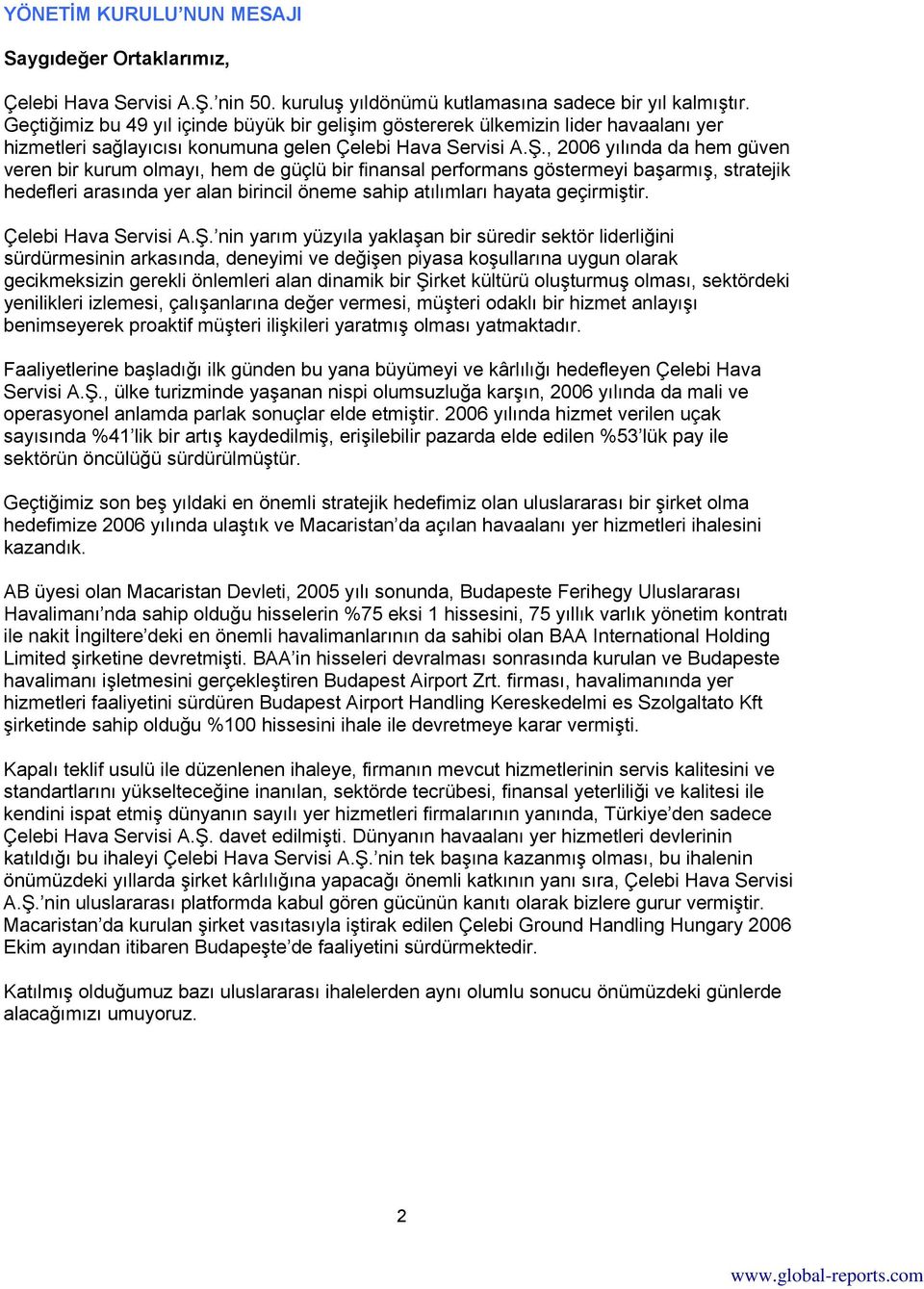 , 2006 yılında da hem güven veren bir kurum olmayı, hem de güçlü bir finansal performans göstermeyi başarmış, stratejik hedefleri arasında yer alan birincil öneme sahip atılımları hayata geçirmiştir.