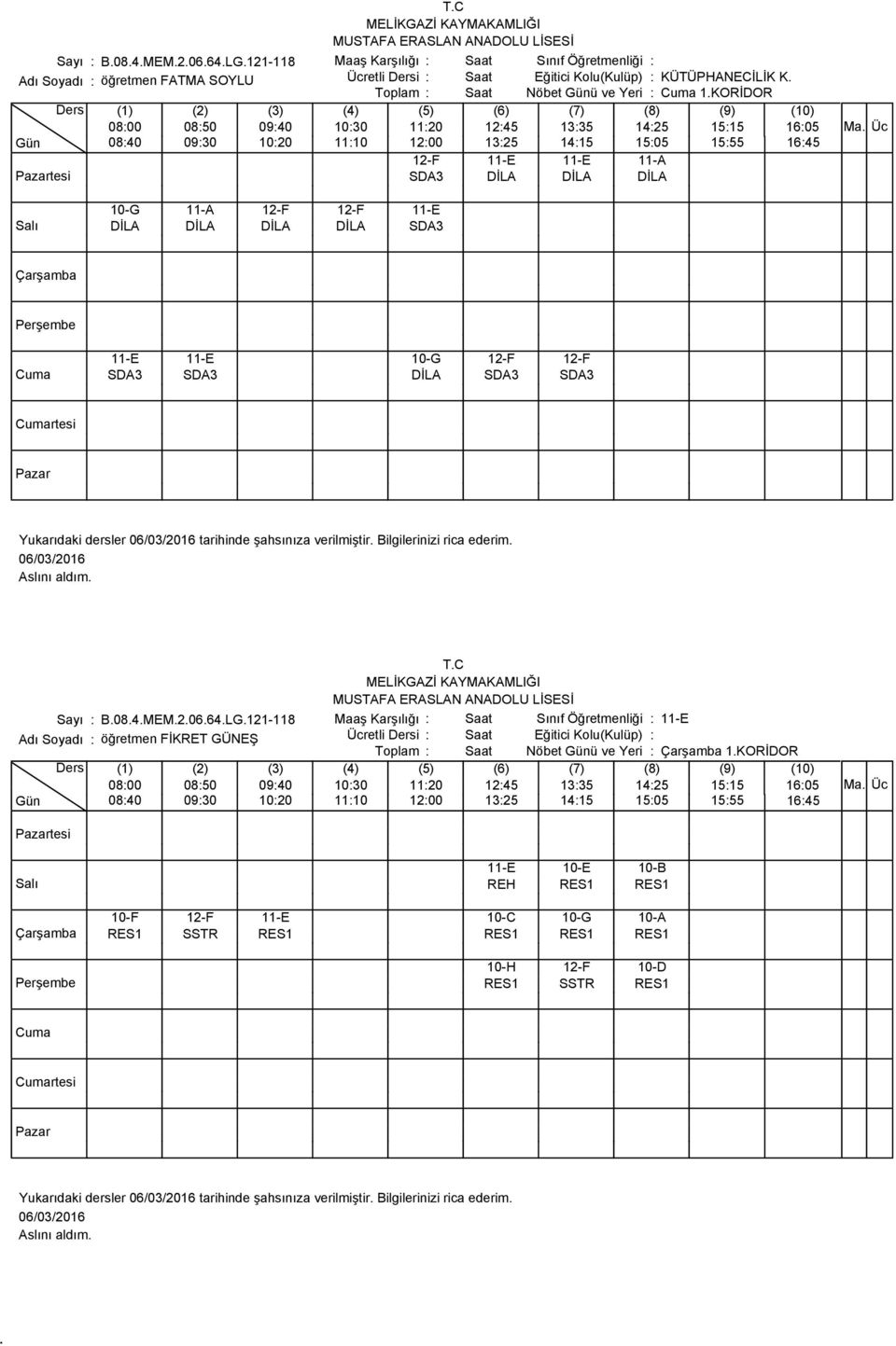 SDA3 DİLA SDA3 SDA3 TC Sayı : B084MEM20664LG121-118 Maaş Karşılığı : Sınıf Öğretmenliği : 11-E Adı Soyadı : öğretmen FİKRET GÜNEŞ Ücretli Dersi : Eğitici