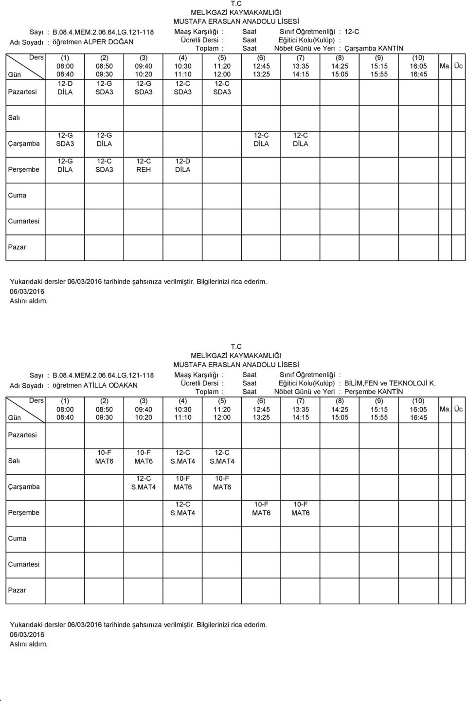 DİLA TC Sayı : B084MEM20664LG121-118 Maaş Karşılığı : Sınıf Öğretmenliği : Adı Soyadı : öğretmen ATİLLA ODAKAN Ücretli Dersi : Eğitici Kolu(Kulüp) :