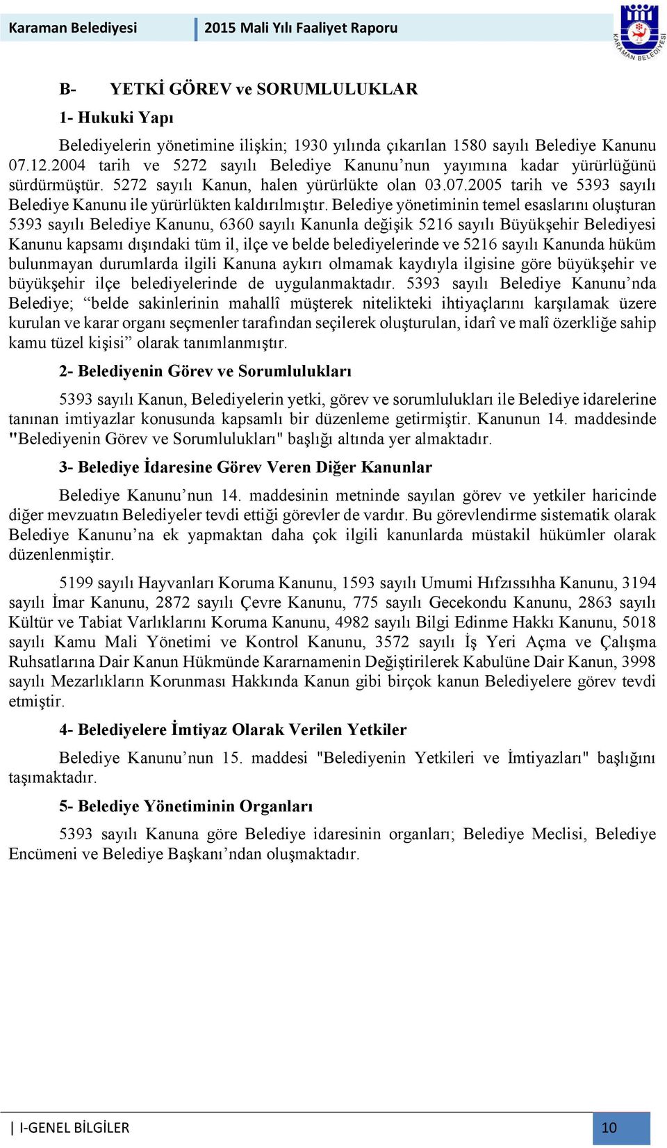 2005 tarih ve 5393 sayılı Belediye Kanunu ile yürürlükten kaldırılmıştır.