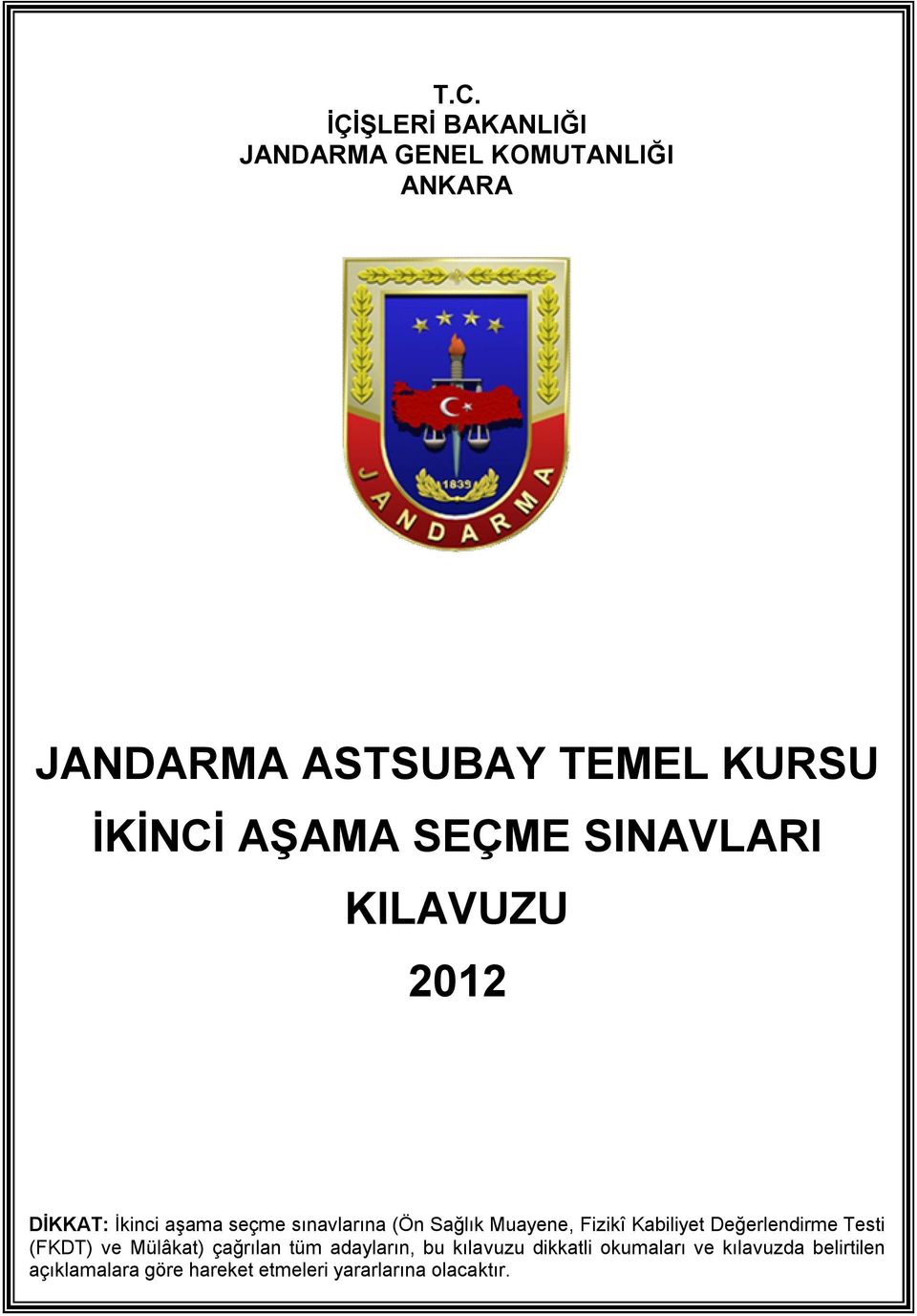 Fizikî Kabiliyet Değerlendirme Testi (FKDT) ve Mülâkat) çağrılan tüm adayların, bu kılavuzu