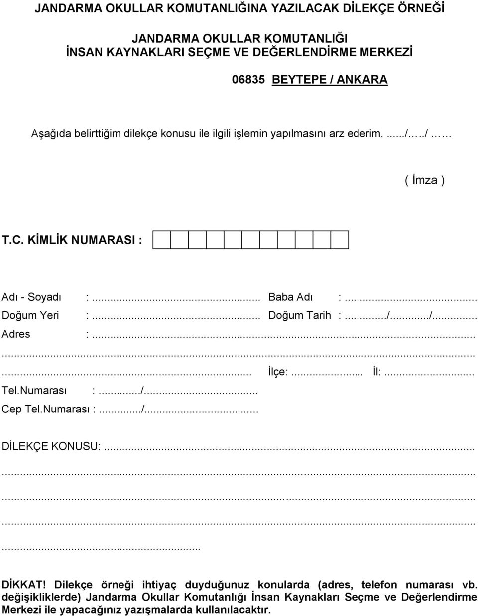 ../.../... Adres :......... İlçe:... İl:... Tel.Numarası :.../... Cep Tel.Numarası :.../... DİLEKÇE KONUSU:............... DİKKAT!
