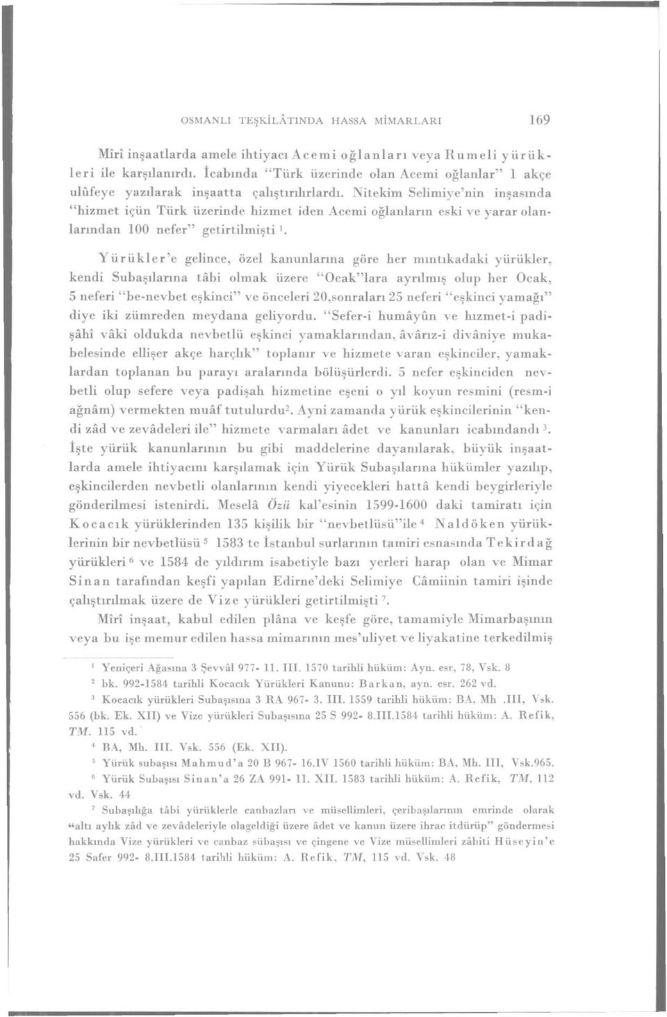 Nitekim Selimiye'nin inşasında "hizmet içün Türk üzerinde hizmet iden Acemi oğlanların eski ve yarar olanlarından 00 nefer" getirtilmişti Yürükler'e gelince, özel kanunlarına göre her mıntıkadaki