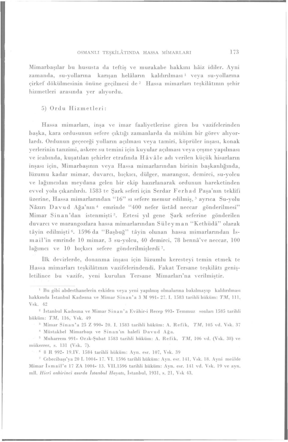 5) Ordu Hizmetleri: Hassa mimarları, inşa ve imar faaliyetlerine giren bu vazifelerinden başka, kara ordusunun sefere çıktığı zamanlarda da mühim bir görev alıyorlardı.