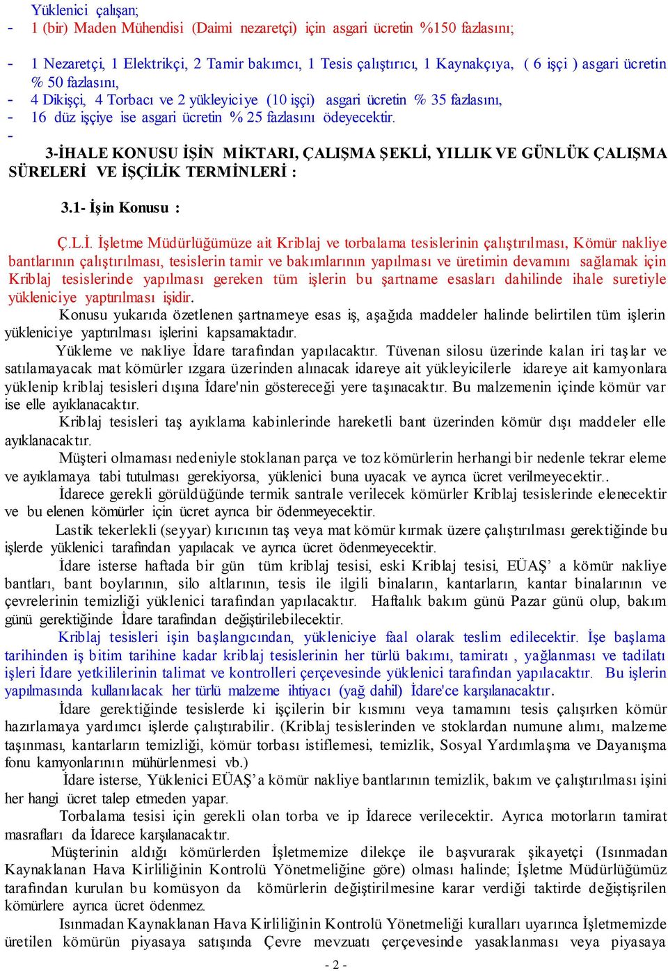 - 3-ĠHALE KONUSU ĠġĠN MĠKTARI, ÇALIġMA ġeklġ, YILLIK VE GÜNLÜK ÇALIġMA SÜRELERĠ VE ĠġÇĠLĠK TERMĠNLERĠ : 3.1- ĠĢin Konusu : Ç.L.İ.