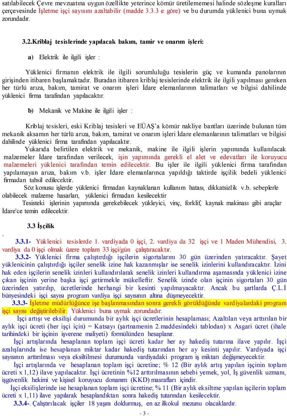 Kriblaj tesislerinde yapılacak bakım, tamir ve onarım iģleri: a) Elektrik ile ilgili işler : Yüklenici firmanın elektrik ile ilgili sorumluluğu tesislerin güç ve kumanda panolarının girişinden