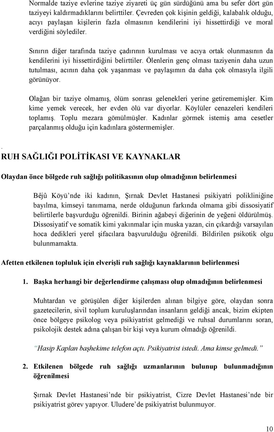 Sınırın diğer tarafında taziye çadırının kurulması ve acıya ortak olunmasının da kendilerini iyi hissettirdiğini belirttiler.