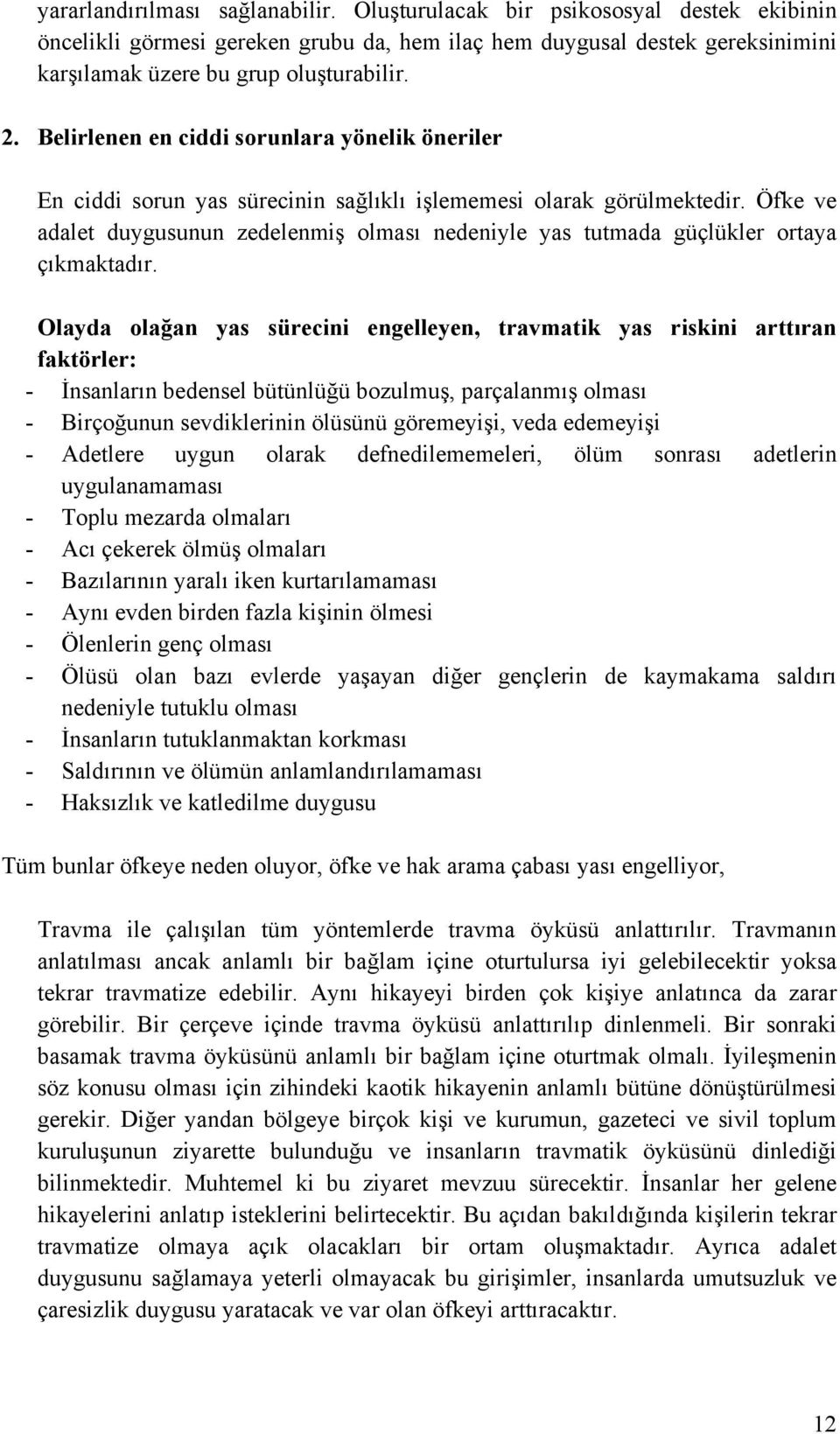 Öfke ve adalet duygusunun zedelenmiş olması nedeniyle yas tutmada güçlükler ortaya çıkmaktadır.