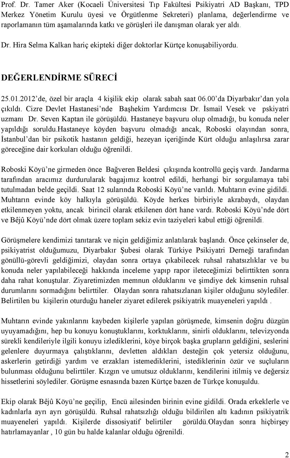 görüşleri ile danışman olarak yer aldı. Dr. Hira Selma Kalkan hariç ekipteki diğer doktorlar Kürtçe konuşabiliyordu. DEĞERLENDİRME SÜRECİ 25.01.