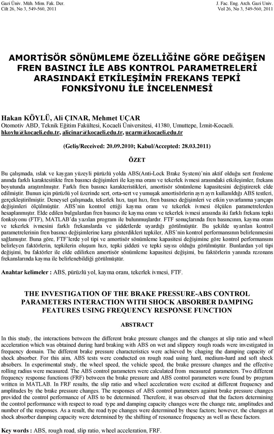 KÖYLÜ, Ali ÇIAR, Mehmet UÇAR Otomotiv ABD, Tekik Eğitim Fakültesi, Kocaeli Üiversitesi, 4380, Umuttepe, İzmit-Kocaeli. hkoylu@kocaeli.edu.tr, aliciar@kocaeli.edu.tr, ucarm@kocaeli.edu.tr (Geliş/Received: 20.