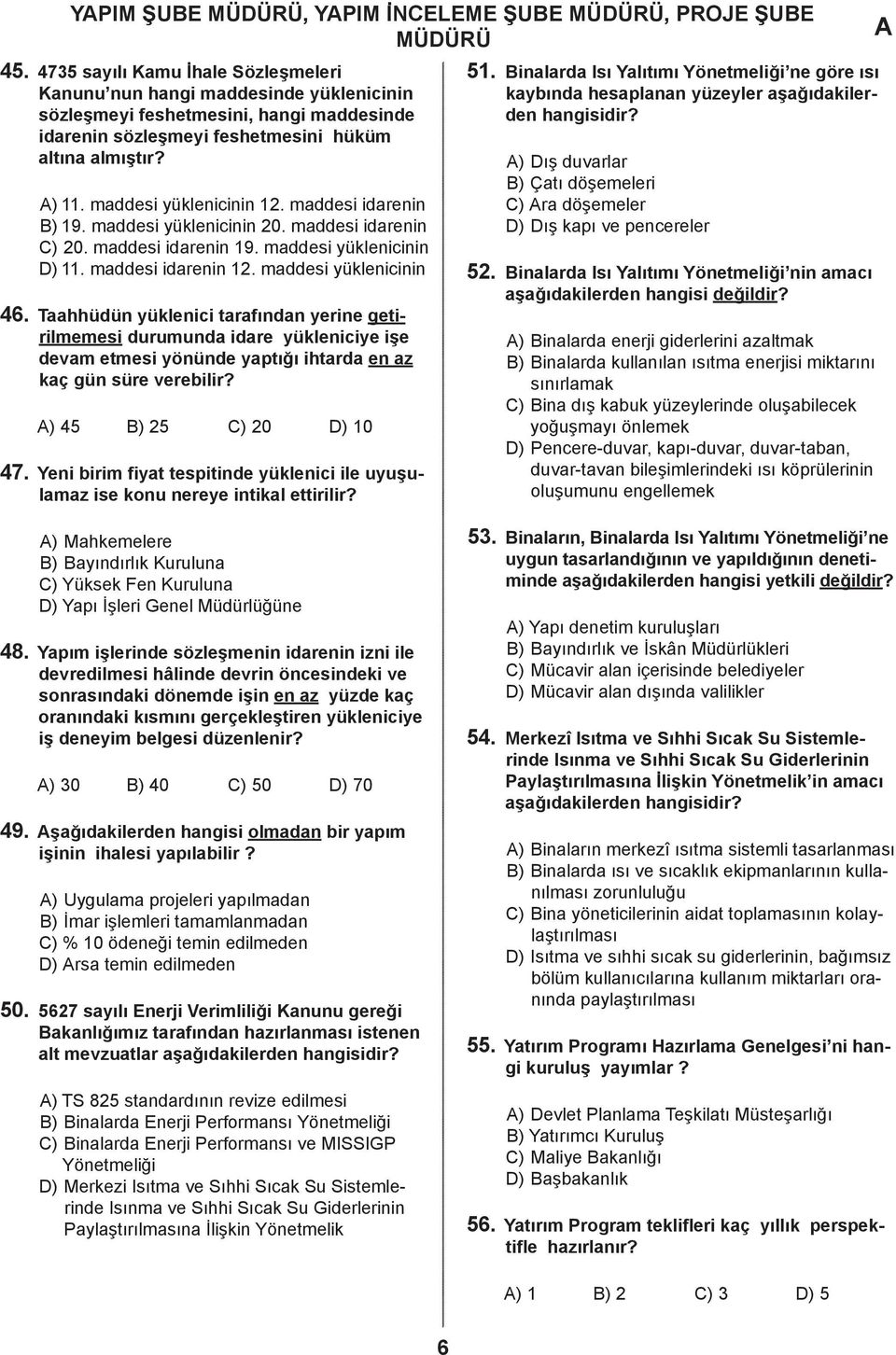 Thhüün yüklenii trfınn yerine getirilmemesi urumun ire yükleniiye işe evm etmesi yönüne yptığı ihtr en z kç gün süre vereilir? ) 45 B) 25 C) 20 D) 10 47.