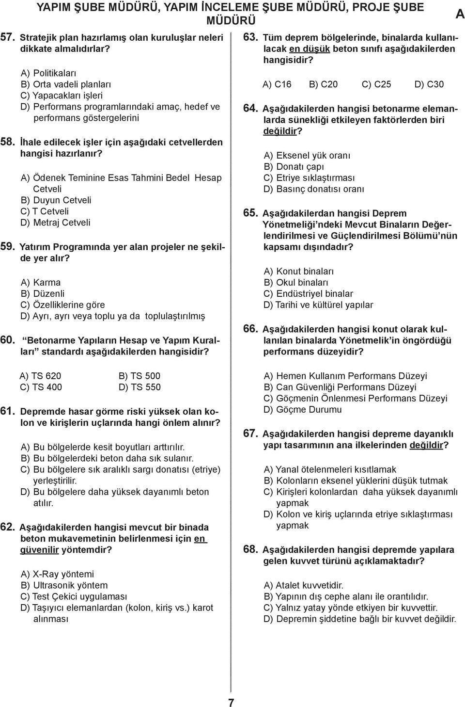 ) Öenek Teminine Ess Thmini Beel Hesp Cetveli B) Duyun Cetveli C) T Cetveli D) Metrj Cetveli 59. Ytırım Progrmın yer ln projeler ne şekile yer lır?