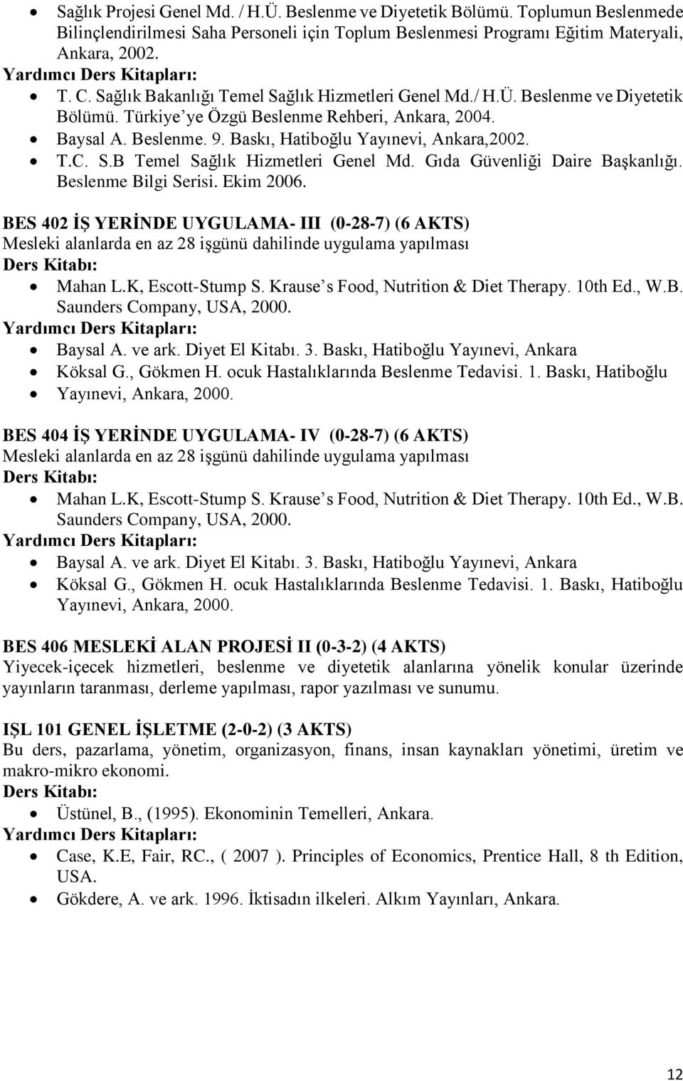 S.B Temel Sağlık Hizmetleri Genel Md. Gıda Güvenliği Daire Başkanlığı. Beslenme Bilgi Serisi. Ekim 2006.