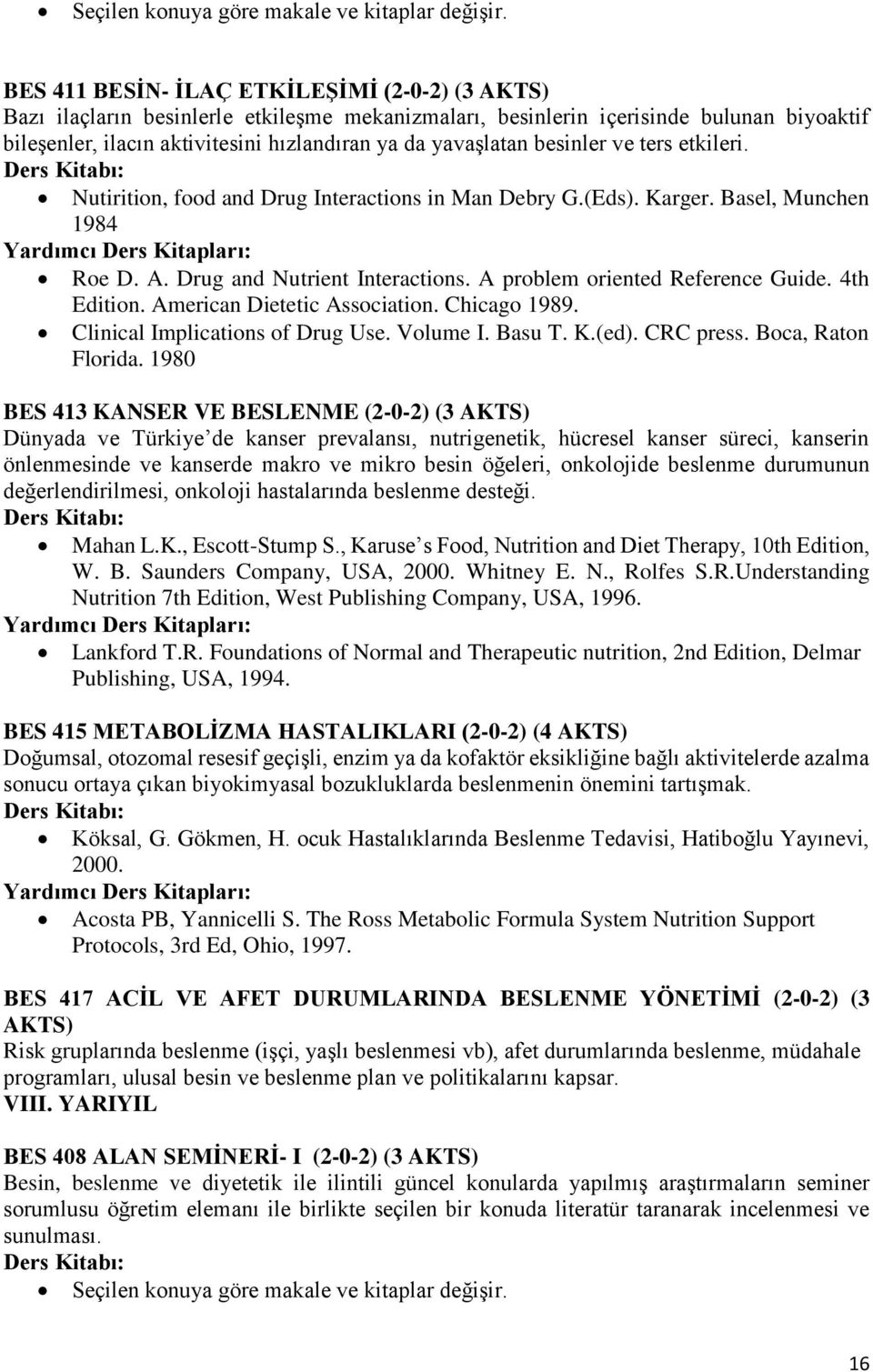 besinler ve ters etkileri. Nutirition, food and Drug Interactions in Man Debry G.(Eds). Karger. Basel, Munchen 1984 Roe D. A. Drug and Nutrient Interactions. A problem oriented Reference Guide.