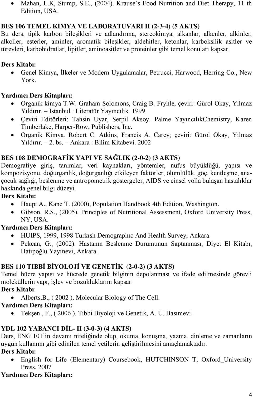 aldehitler, ketonlar, karboksilik asitler ve türevleri, karbohidratlar, lipitler, aminoasitler ve proteinler gibi temel konuları kapsar.