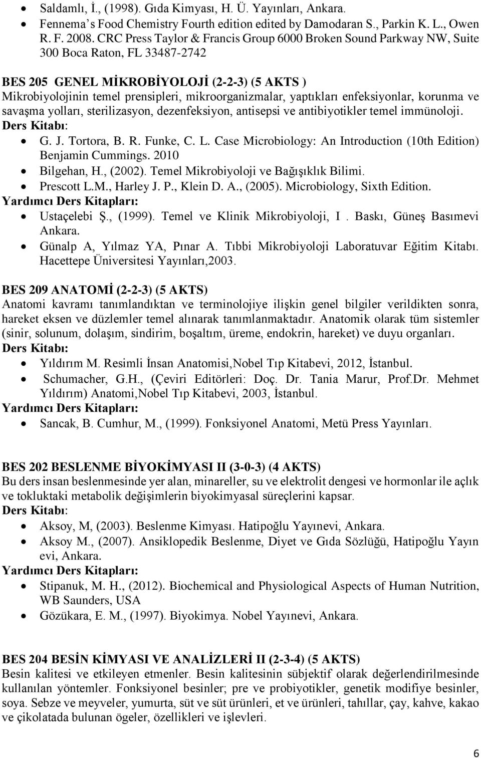 yaptıkları enfeksiyonlar, korunma ve savaşma yolları, sterilizasyon, dezenfeksiyon, antisepsi ve antibiyotikler temel immünoloji. G. J. Tortora, B. R. Funke, C. L.