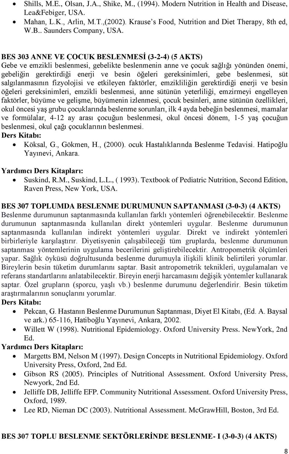 BES 303 ANNE VE ÇOCUK BESLENMESİ (3-2-4) (5 AKTS) Gebe ve emzikli beslenmesi, gebelikte beslenmenin anne ve çocuk sağlığı yönünden önemi, gebeliğin gerektirdiği enerji ve besin öğeleri