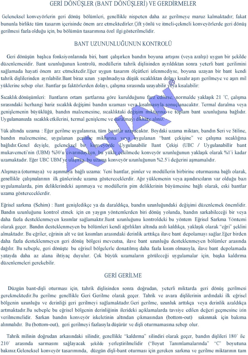 BANT UZUNUNLUĞUNUN KONTROLÜ Geri dönüşün başlıca fonksiyonlarında biri, bant çalışırken bandın boyuna artışını (veya azalışı) uygun bir şekilde düzenlemesidir.