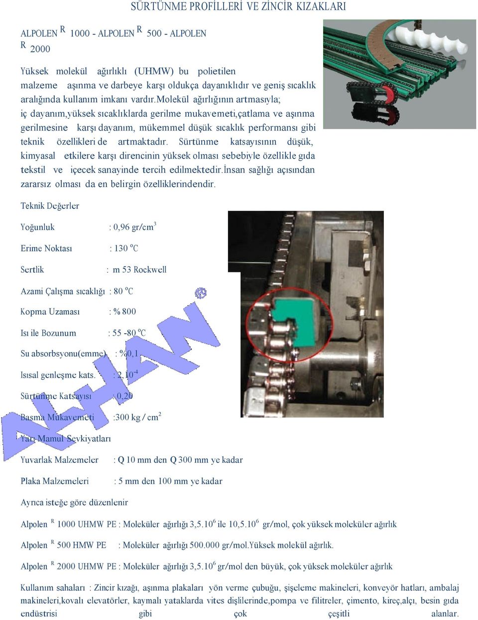 molekül ağırlığının artmasıyla; iç dayanım,yüksek sıcaklıklarda gerilme mukavemeti,çatlama ve aşınma gerilmesine karşı dayanım, mükemmel düşük sıcaklık performansı gibi teknik özellikleri de