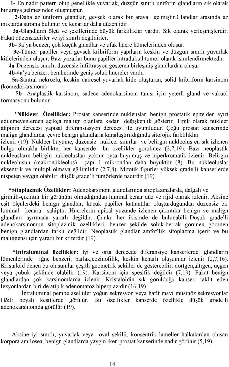 Fakat düzensizdirler ve iyi sınırlı değildirler. 3b 3a ya benzer, çok küçük glandlar ve ufak hücre kümelerinden oluşur.